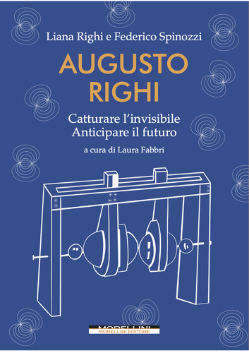 Copertina del libro "AUGUSTO RIGHI. Catturare l'invisibile, Anticipare il futuro" Copertina del libro "AUGUSTO RIGHI. Catturare l'invisibile, Anticipare il futuro"